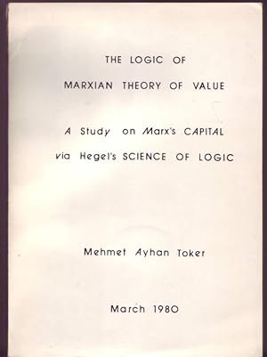 The Logic of Marxian Theory Value. A Study on Marx's Capital via Hegel's Science of Logic. Manusk...