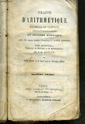 Seller image for TRAITE D'ARITHMETIQUE THEORIQUE ET PRATIQUE CONTENANT L'EXPOSITION COMPLETE DU SYSTEME METRIQUE SUIVI D'UN GRAND NOMBRE D'EXERCICES ET DE 680 PROBLEMES - 7eme EDITION - VENDU EN ETAT. for sale by Le-Livre