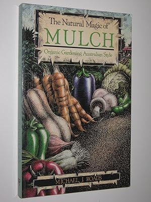 The Natural Magic of Mulch : Organic Gardening Australian Style