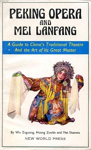 Seller image for PEKING OPERA AND MEI LANFANG, A GUIDE TO CHINA'S TRADITIONAL THEATRE AND THE ART OF ITS GREAT MASTER for sale by Le-Livre