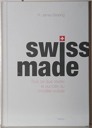 Swiss made. Tout ce que révèle le succès du modèle suisse.