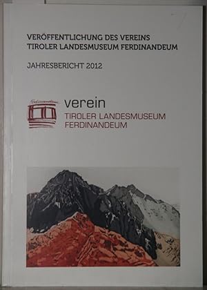 Jahresbericht 2012. Veröffentlichung des Vereins Tiroler Landesmuseum Ferdinandeum.