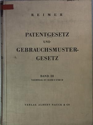 Patentgesetz und Gebrauchsmustergesetz: Band III: Nachtrag zu Band I und II.
