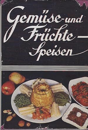 Gemüse- und Früchtespeisen : Gesunde vitaminreiche Nahrung ; Einfache, gute Rezepte f. 200 fleisc...