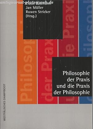 Philosophie der Praxis und die Praxis der Philosophie. Michael Weingarten zum Sechzigsten.