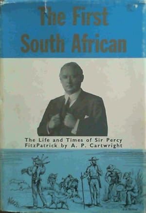 Imagen del vendedor de The First South African;: The life and times of Sir Percy Fitzpatrick a la venta por Chapter 1