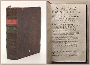 Amor Poenitens, sive de divini Amoris ad Poenitentiam necessitate et Recto Clavium usu, Libri Duo...