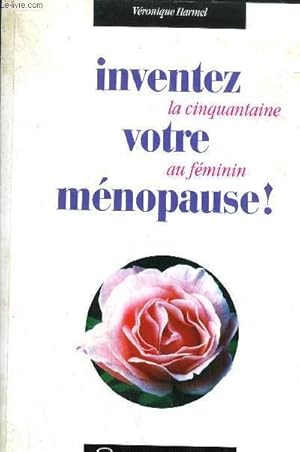 Imagen del vendedor de INVENTEZ VOTRE MENOPAUSE OU LA CINQUANTAINE AU FEMININ. a la venta por Le-Livre