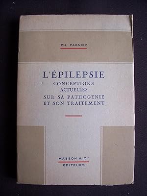 L'épilepsie - Conceptions actuelles sur sa pathogénie et son traitement