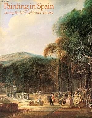 Seller image for PAINTING IN SPAIN DURING THE LATER EIGHTEENTH CENTURY for sale by Le-Livre