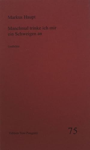 Seller image for Manchmal trinke ich mir ein Schweigen an : Gedichte. (SIGNIERTES EXEMPLAR) Edition Toni Pongratz ; 75 for sale by books4less (Versandantiquariat Petra Gros GmbH & Co. KG)