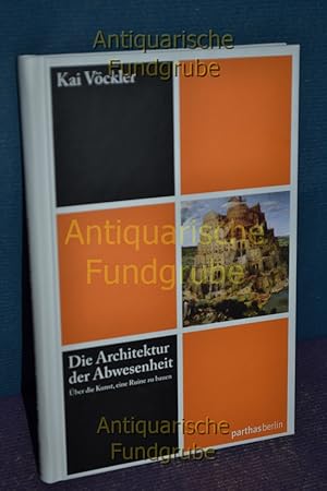 Bild des Verkufers fr Die Architektur der Abwesenheit oder die Kunst eine Ruine zu bauen. zum Verkauf von Antiquarische Fundgrube e.U.