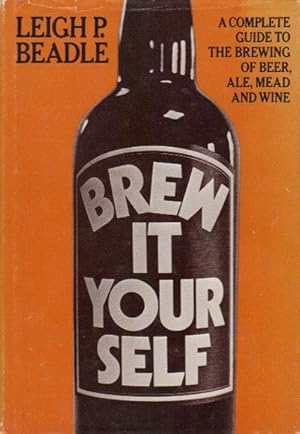 Seller image for A COMPLETE GUIDE TO THE BREWING OF BEER, ALE, MEAD AND WINE. for sale by Black Stump Books And Collectables