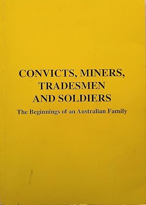 Convicts, Miners, Tradesment and Soldiers: The Beginnings of an Australian Family