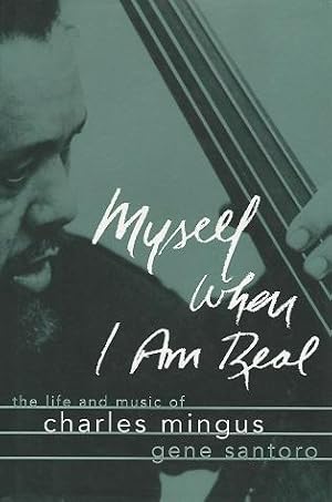 Myself When I am Real : The Life and Music of Charles Mingus