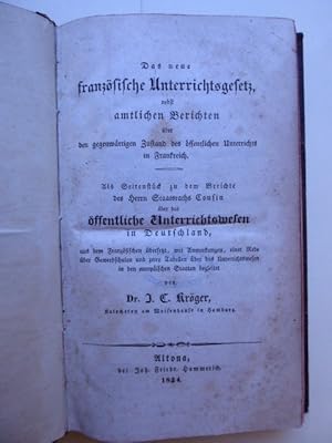 Bild des Verkufers fr Das neue franzsische Unterrichtsgesetz nebst amtlichen Berichten ber den gegenwrtigen Zustand des ffentlichen Unterrichts in Frankreich. Als Seitenstck zu dem Berichte des Herrn Staatsraths Cousin ber das ffentliche Bildungswesen in Deutschland, aus dem Franzsischen bersetzt, mit Anmerkungen, einer Rede ber Gewerbeschulen und zwey Tabellen ber das Unterrichtswesen in den europischen Staaten begleitet von Dr. J. C. Krger, Katecheten am Waisenhause in Hamburg. zum Verkauf von Antiquariat Heinzelmnnchen