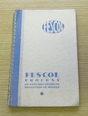 Fescol Process of Electro-Chemical Deposition of Metals.