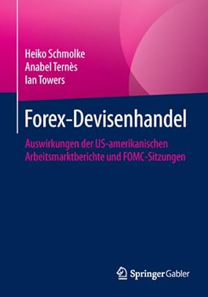 Bild des Verkufers fr Forex-Devisenhandel : Auswirkungen der US-amerikanischen Arbeitsmarktberichte und FOMC-Sitzungen zum Verkauf von AHA-BUCH GmbH