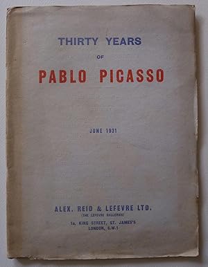 Thirty Years of Pablo Picasso. Alex, Reid & Lefevre. London, June 1931.