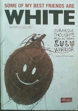 Bild des Verkufers fr Some of My Best Friends are White: Subversive Thoughts from an Urban Zulu Warrior zum Verkauf von Chapter 1