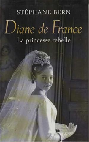 Diane de France la princesse rebelle