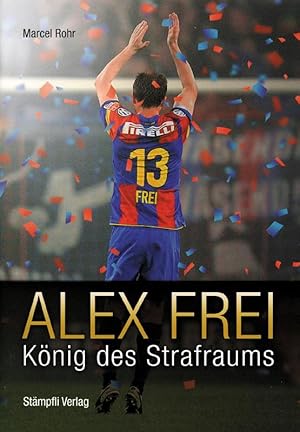 Bild des Verkufers fr Alex Frei - Knig des Strafraums. zum Verkauf von AGON SportsWorld GmbH