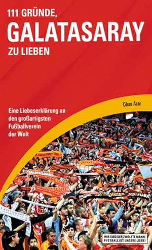 111 Gründe, Galatasaray zu lieben - Eine Liebeserklärung an den großartigsten Fußballverein der W...