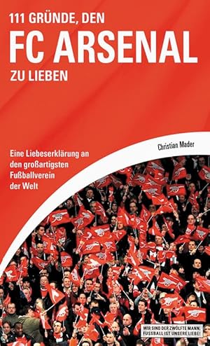 111 Gründe, den FC Arsenal zu lieben - Eine Liebeserklärung an den großartigsten Fußballverein de...