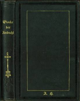 Bild des Verkufers fr Die Glocke der Andacht. Ein Gebet- und Erbauungsbuch fr gebildete Katholiken. Mit drei Stahlstichen. zum Verkauf von Antiquariat Weinek