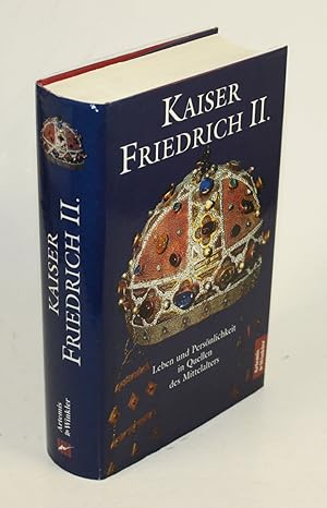 Kaiser Friedrich II. Leben und Persönlichkeit in Quellen des Mittelalters.