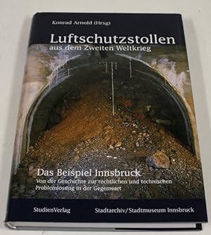 Seller image for Luftschutzstollen aus dem Zweiten Weltkrieg. Das Beispiel Innsbruck. Von der Geschichte zur rechtlichen und technischen Problemlsung der Gegenwart. for sale by Antiquariat Gallus / Dr. P. Adelsberger