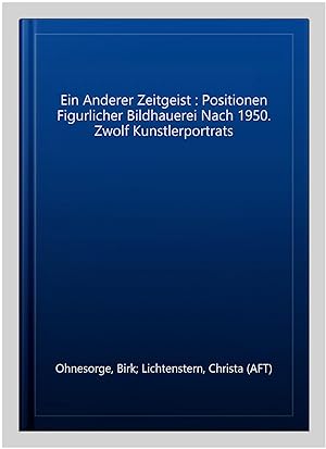 Seller image for Ein Anderer Zeitgeist : Positionen Figurlicher Bildhauerei Nach 1950. Zwolf Kunstlerportrats -Language: german for sale by GreatBookPrices