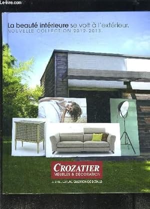 Bild des Verkufers fr CROZATIER MEUBLES ET DECORATION- LA BEAUTE INTERIEURE SE VOIT A L EXTERIEUR- NOUVELLE COLLECTION 2012-2013 zum Verkauf von Le-Livre