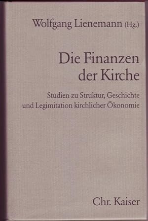 Die Finanzen der Kirche. Studien zu Struktur, Geschichte und Legitimation kirchlicher Ökonomie (=...