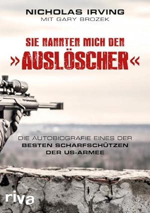 Bild des Verkufers fr Sie nannten mich den Auslscher : Die Autobiografie eines der besten Scharfschtzen der US-Armee zum Verkauf von AHA-BUCH GmbH