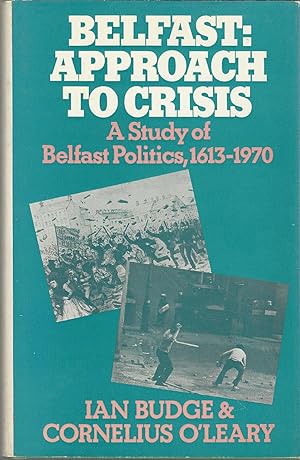 Imagen del vendedor de Belfast: Approach to Crisis; A Study of Belfast Politics, 1613-1970 a la venta por Dorley House Books, Inc.