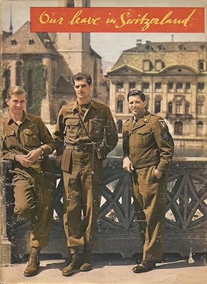 Image du vendeur pour Our Leave in Switzerland: A Souvenir of the visit of American soldiers to Switzerland in 1945 / 46. mis en vente par Hedgehog's Whimsey BOOKS etc.