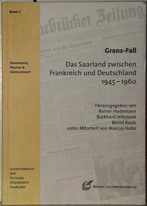 Grenz-Fall. Das Saarland zwischen Frankreich und Deutschland 1945-1960.