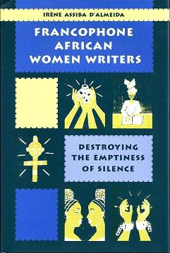 Immagine del venditore per Francophone African Women Writers: Destroying The Emptiness of Silence venduto da BJ's Book Barn