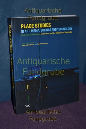 Seller image for Place studies in art, media, science and technology : historical investigations on the sites and the migration of knowledge , [texts from Re:place 2007 - The Second International Conference on the Histories of Media, Art and Science and Technology, Haus der Kulturen der Welt, Berlin, 15 - 18 November 2007]. Andreas Broeckmann and Gunalan Nadarajan (ed.) for sale by Antiquarische Fundgrube e.U.