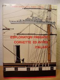 Esploratori Fregate Corvette ed Avvisi italiani 1861 - 1968.