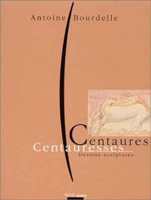 CENTAURES CENTAURESSES. Exposition Paris Musée Bourdelle 7 novembre 1995 - 6 février 1996