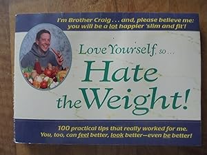 Immagine del venditore per Love Yourself, So.Hate the Weight!: 100 No-Nonsense Tips - You Can Feel Better, Look Better, Even Be Better venduto da El Pinarillo Books