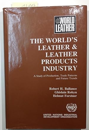 The World's Leather and Leather Product Industry: A Study of Production and Trade Patterns and Fu...