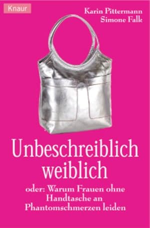 Bild des Verkufers fr Unbeschreiblich weiblich. Warum Frauen ohne Handtasche an Phantomschmerzen leiden zum Verkauf von getbooks GmbH