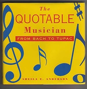 Immagine del venditore per THE QUOTABLE MUSICIAN. FROM BACH TO TUPAC. venduto da COLLECTIBLE BOOK SHOPPE