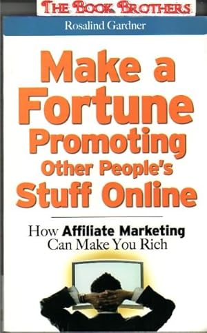 Image du vendeur pour Make a Fortune Promoting Other People's Stuff Online:How Affiliate Marketing Can Make You Rich mis en vente par THE BOOK BROTHERS