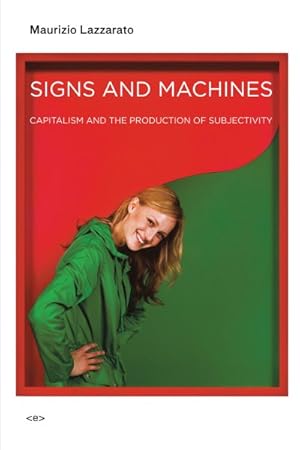 Seller image for Signs and Machines : Capitalism and the Production of Subjectivity for sale by GreatBookPrices