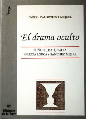 Image du vendeur pour El drama oculto: Buuel, Dal, Falla, Garca Lorca y Snchez Mejas. mis en vente par Laila Books