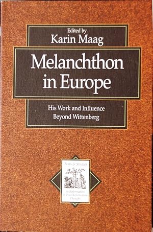 Melanchthon in Europe: His Work and Influence beyond Wittenberg (Texts and Studies in Reformation...